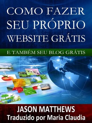 cover image of Como Fazer Seu Próprio Website Grátis E Também Seu Blog Grátis